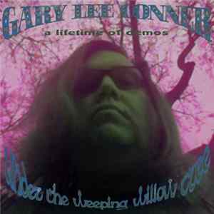 Gary Lee Conner - Under The Weeping Willow Trees (A Lifetime Of Demos) Album