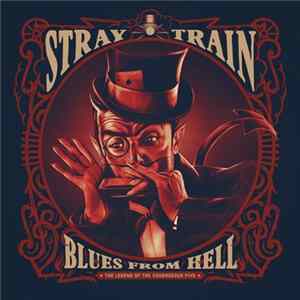 Stray Train - Blues From Hell - The Legend Of Courageous Five Album