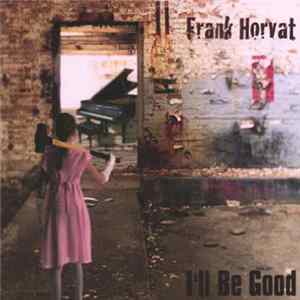 Frank Horvat - I'll Be Good Album