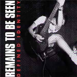 Remains To Be Seen - Defined Identity Album
