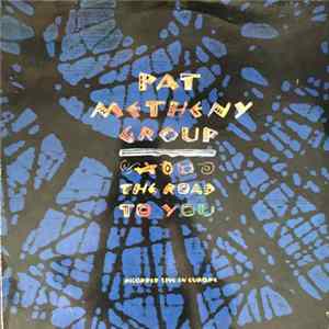 Pat Metheny Group - The Road To You (Recorded Live In Europe) Album