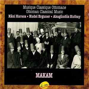 Kâni Karaca, Kudsi Erguner, Akagündüz Kutbay - Musique Classique Ottomane - Makam = Ottoman Classical Music - Makam Album
