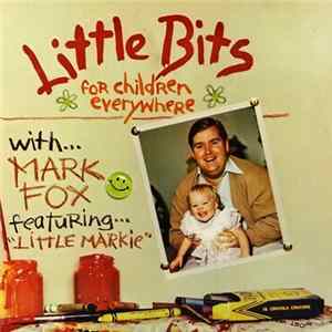 Mark Fox Featuring Little Markie - Little Bits For Children Everywhere Album