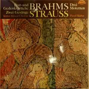 Brahms / Strauss - Kühn Mixed Chorus, Pavel Kühn - Fest- Und Gedenksprüche / Drei Motetten / Zwei Gesänge / Album