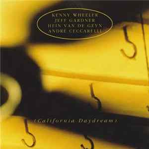 Kenny Wheeler • Jeff Gardner • Hein Van De Geyn • André Ceccarelli - California Daydream Album