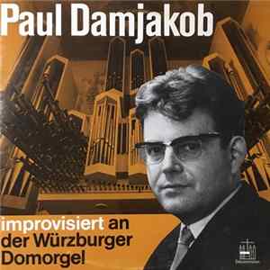 Paul Damjakob - Improvisiert An Der Würzburger Domorgel Album