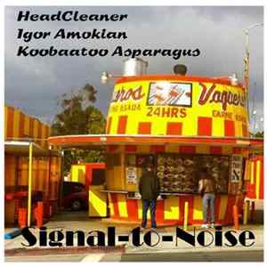 Koobaatoo Asparagus, Igor Amokian, Headcleaner - Signal To Noise Album