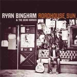 Ryan Bingham & The Dead Horses - Roadhouse Sun Album
