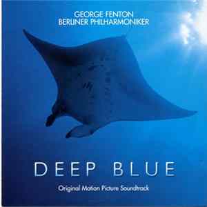 George Fenton, Berliner Philharmoniker - Deep Blue (Original Motion Picture Soundtrack) Album