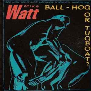 Mike Watt - Ball-Hog Or Tugboat? Album