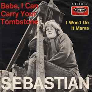 Sebastian - Babe, I Can Carry Your Tombstone / I Won't Do It, Mama Album
