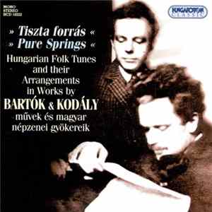 Bartók & Kodály - Tiszta Forrás / Pure Springs, Hungarian Folk Tunes And Their Arrangements In Works By Bartók & Kodály Művek És Magyar Népzenei Gyökereik Album