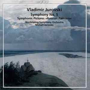Vladimir Jurovski, Norrköping Symphony Orchestra, Michail Jurovski - Symphony No. 5 • Symphonic Pictures "Russian Painters" Album