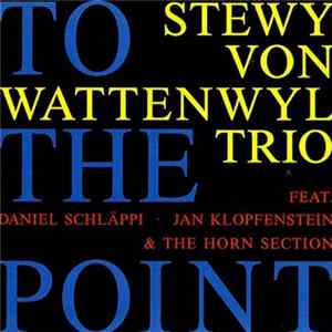 Stewy Von Wattenwyl Trio - To The Point Album
