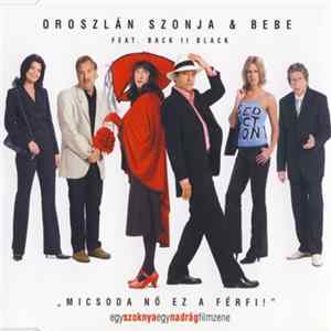 Oroszlán Szonja & Bebe Feat. Back II Black - Micsoda Nő Ez A Férfi! Album