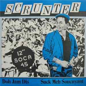 Scrunter - Doh Jam Dis / Suck Meh Soucuyant Album