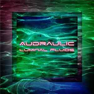 Audraulic - Luminal Fluids Album