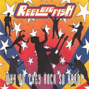 Reel Big Fish - Why Do They Rock So Hard? Album