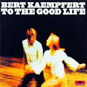 Bert Kaempfert - To The Good Life Album