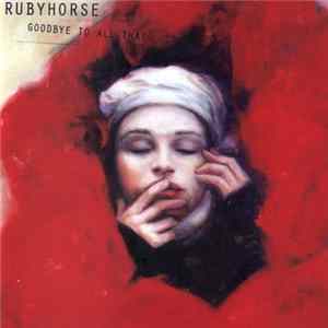 Rubyhorse - Goodbye To All That Album