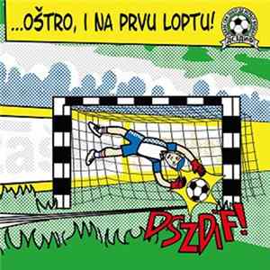 Danas Svi Znaju Da Igraju Fudbal - …oštro, I Na Prvu Loptu! Album