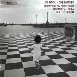 J.S. Bach, Norwegian Soloists' Choir, Ensemble Allegria, Grete Pedersen - The Motets Album