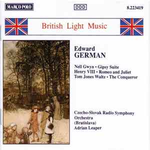 Edward German, Czecho-Slovak Radio Symphony Orchestra (Bratislava), Adrian Leaper - Nell Gwyn • Gipsy Suite • Henry VIII • Romeo And Juliet • Tom Jones Waltz • The Conqueror Album