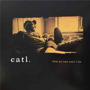 Catl. - Bide My Time Until I Die...With An Angel On My Shoulder Lookin' Down From Up High Album