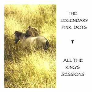 Legendary Pink Dots - All The King's Sessions Album