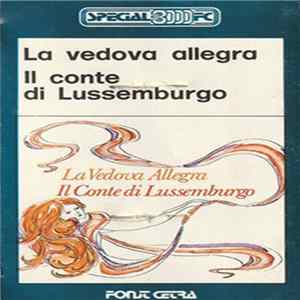 Franz Lehár, Coro E Orchestra Cetra, Cesare Gallino - Giulio Mogliotti - La Vedova Allegra / Il Conte Di Lussenburgo Album