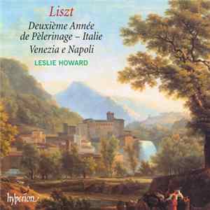 Liszt, Leslie Howard - Deuxième Année De Pèlerinage - Italie / Venezia E Napoli Album
