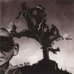 Volcano The Bear - The Idea Of Wood Album