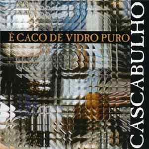 Cascabulho - É Caco de Vidro Puro Album