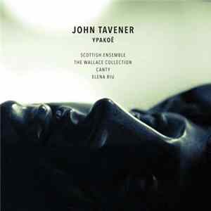 John Tavener, Scottish Ensemble, The Wallace Collection, Canty, Elena Riu - Ypakoë Album