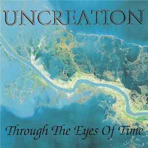 Uncreation - Through The Eyes Of Time Album