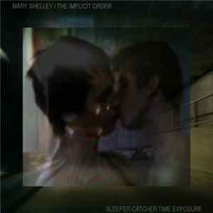 Mary Shelley & The Implicit Order - Sleeper Catcher​/​Time Exposure Album