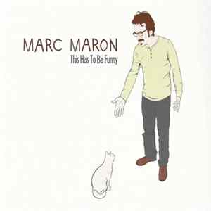 Marc Maron - This Has To Be Funny Album