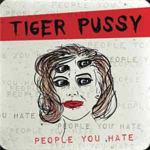 Tiger Pussy - People You Hate Album