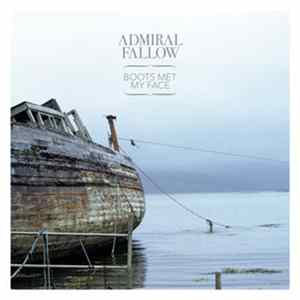 Admiral Fallow - Boots Met My Face Album