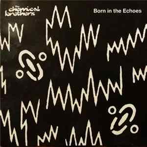 The Chemical Brothers - Born in the Echoes Album