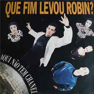 Que Fim Levou Robin? - Aqui Não Tem Chanel Album