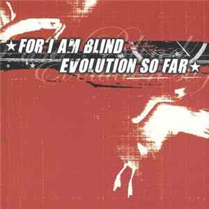 For I Am Blind, Evolution So Far - Split Album