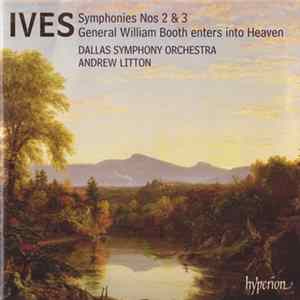 Ives / Dallas Symphony Orchestra, Andrew Litton - Symphonies Nos 2 & 3 - General William Booth Enters Into Heaven Album