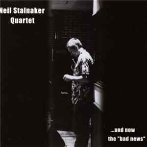 Neil Stalnaker Quartet - ...And Now The "Bad News" Album