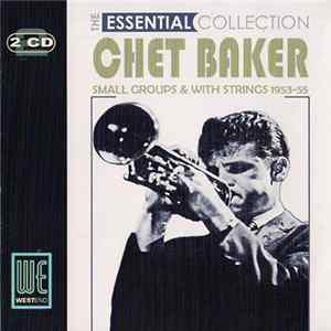 Chet Baker - The Essential Collection - Small Groups & With Strings 1953-55 Album
