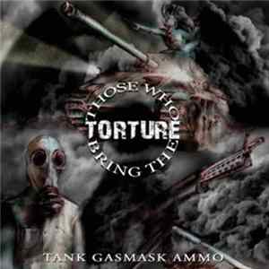 Those Who Bring The Torture - Tank Gasmask Ammo Album