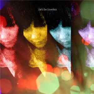 Let's Be Loveless - Let's Be Loveless Album
