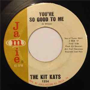 The Kit Kats - You're So Good To Me / Need You Album