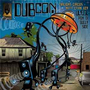 Dubcon, Twilight Circus Meets cEvin Key - U.F.O. Pon Di Gullyside Album