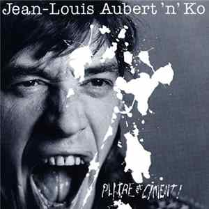 Jean-Louis Aubert'n'Ko - Plâtre Et Ciment ! Album